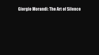 [PDF Download] Giorgio Morandi: The Art of Silence [PDF] Online