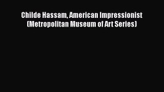 [PDF Download] Childe Hassam American Impressionist (Metropolitan Museum of Art Series) [PDF]