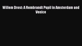 [PDF Download] Willem Drost: A Rembrandt Pupil in Amsterdam and Venice [Read] Full Ebook