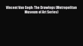 [PDF Download] Vincent Van Gogh: The Drawings (Metropolitan Museum of Art Series) [Download]