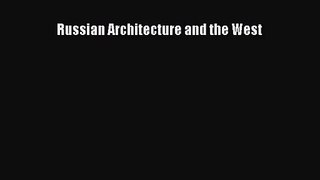 [PDF Download] Russian Architecture and the West [PDF] Full Ebook