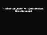 [PDF Download] Scissors Skills Grades PK - 1: Gold Star Edition (Home Workbooks) [Read] Full
