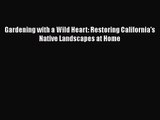 PDF Download Gardening with a Wild Heart: Restoring California's Native Landscapes at Home