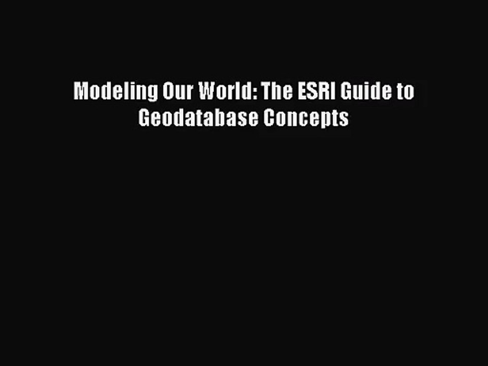 [PDF Download] Modeling Our World: The ESRI Guide to Geodatabase Concepts [Read] Full Ebook