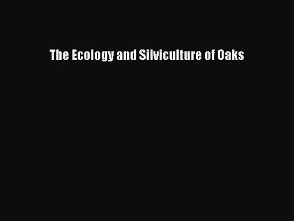PDF Download The Ecology and Silviculture of Oaks Download Full Ebook