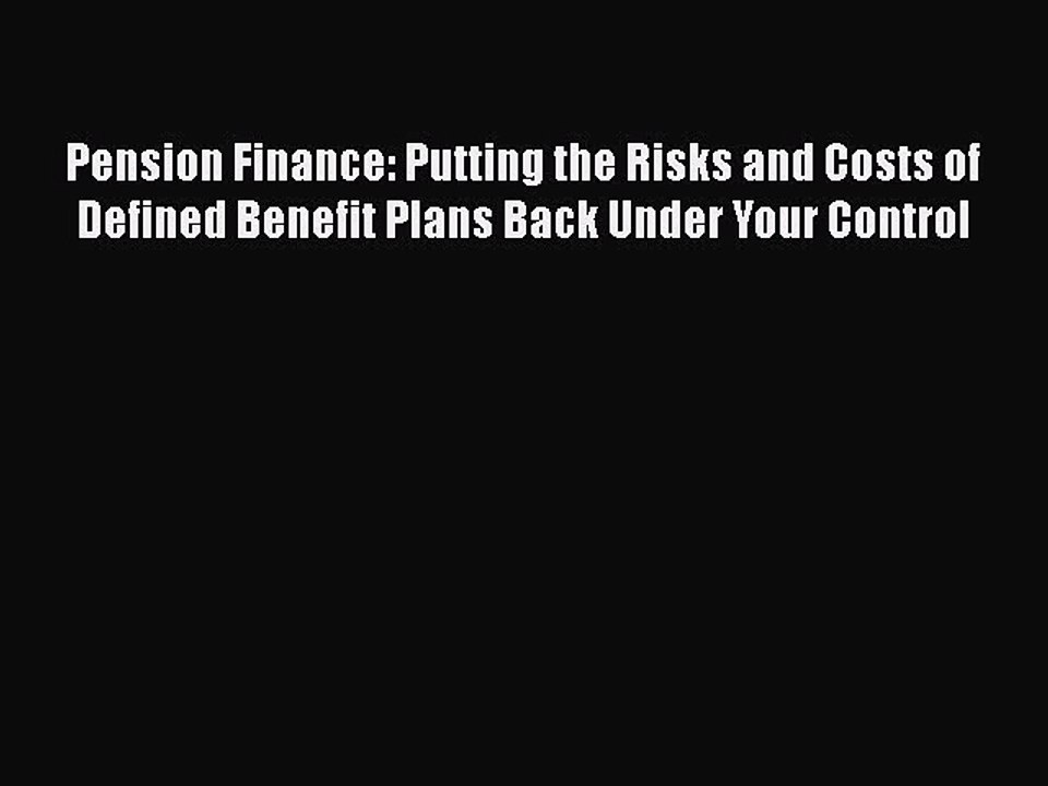 [PDF Download] Pension Finance: Putting the Risks and Costs of Defined Benefit Plans Back Under