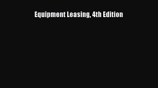 [PDF Download] Equipment Leasing 4th Edition [PDF] Online