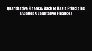 [PDF Download] Quantitative Finance: Back to Basic Principles (Applied Quantitative Finance)