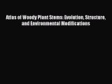 PDF Download Atlas of Woody Plant Stems: Evolution Structure and Environmental Modifications