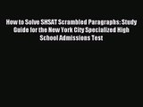 [PDF Download] How to Solve SHSAT Scrambled Paragraphs: Study Guide for the New York City Specialized