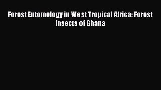 PDF Download Forest Entomology in West Tropical Africa: Forest Insects of Ghana PDF Online