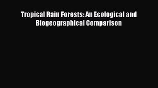 PDF Download Tropical Rain Forests: An Ecological and Biogeographical Comparison Download Full