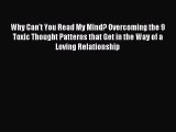 [PDF Download] Why Can't You Read My Mind? Overcoming the 9 Toxic Thought Patterns that Get