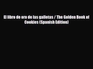 PDF Download El libro de oro de las galletas / The Golden Book of Cookies (Spanish Edition)