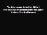 [PDF Download] The Veterans and Active Duty Military Psychotherapy Treatment Planner with DSM-5
