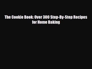PDF Download The Cookie Book: Over 300 Step-By-Step Recipes for Home Baking Download Full Ebook