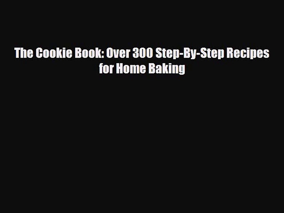 PDF Download The Cookie Book: Over 300 Step-By-Step Recipes for Home Baking Download Full Ebook