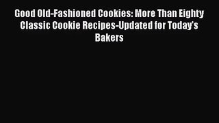 PDF Download Good Old-Fashioned Cookies: More Than Eighty Classic Cookie Recipes-Updated for