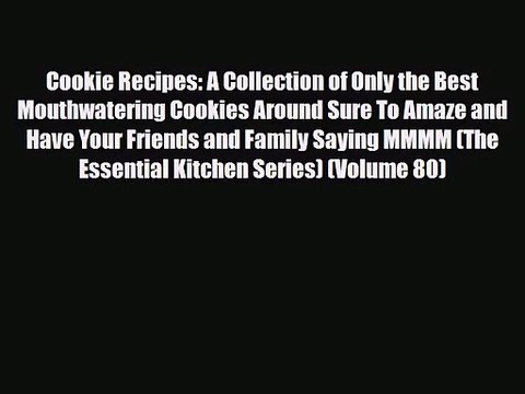 PDF Download Cookie Recipes: A Collection of Only the Best Mouthwatering Cookies Around Sure