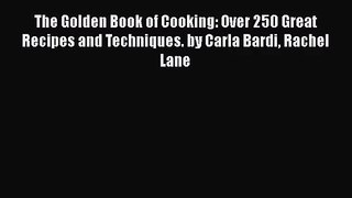 PDF Download The Golden Book of Cooking: Over 250 Great Recipes and Techniques. by Carla Bardi