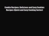 PDF Download Cookie Recipes: Delicious and Easy Cookies Recipes (Quick and Easy Cooking Series)