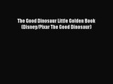 [PDF Download] The Good Dinosaur Little Golden Book (Disney/Pixar The Good Dinosaur) [Read]