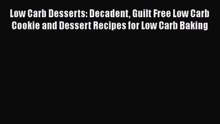 PDF Download Low Carb Desserts: Decadent Guilt Free Low Carb Cookie and Dessert Recipes for