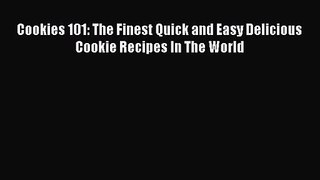 PDF Download Cookies 101: The Finest Quick and Easy Delicious Cookie Recipes In The World Download