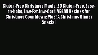 PDF Download Gluten-Free Christmas Magic: 25 Gluten-Free Easy-to-bake Low-FatLow-Carb VEGAN