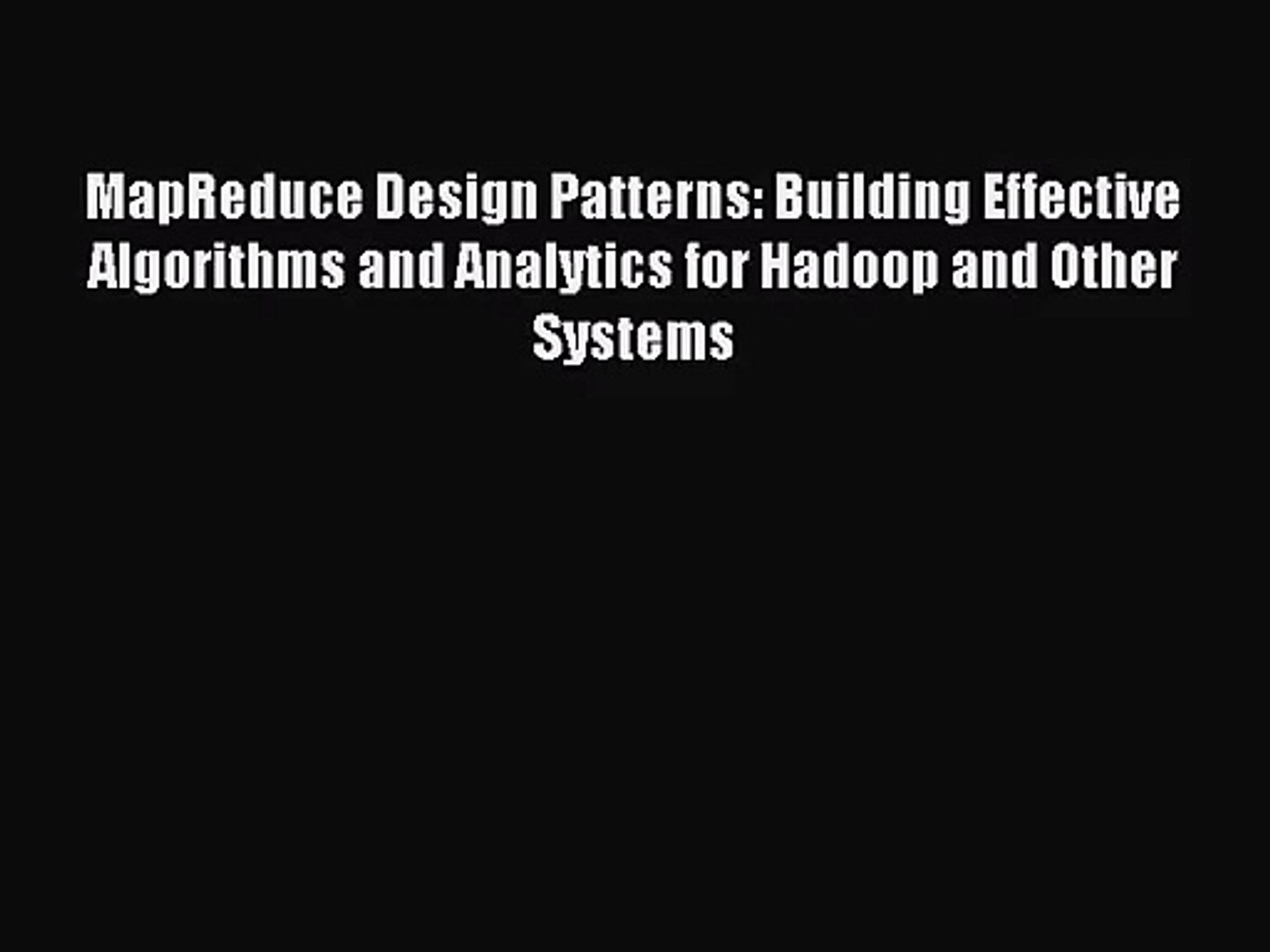 [PDF Download] MapReduce Design Patterns: Building Effective Algorithms and Analytics for Hadoop