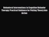 [PDF Download] Behavioral Interventions in Cognitive Behavior Therapy: Practical Guidance for