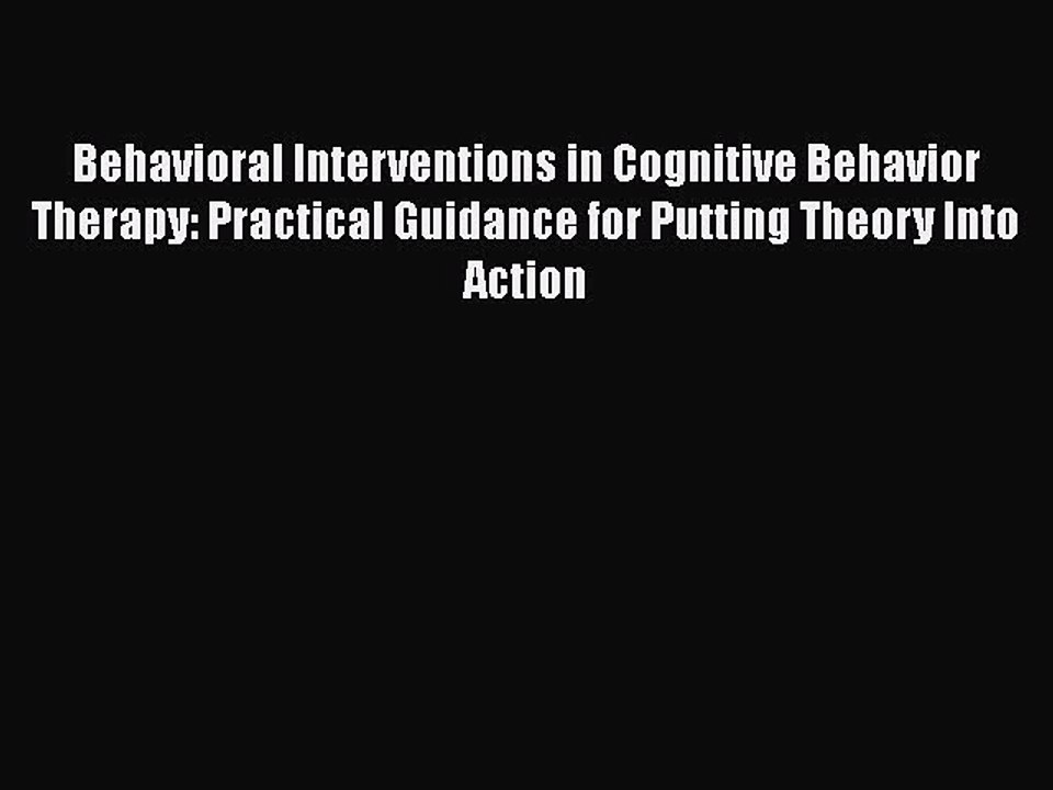 [PDF Download] Behavioral Interventions in Cognitive Behavior Therapy: Practical Guidance for