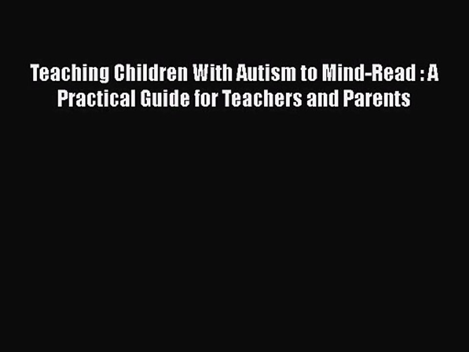 [PDF Download] Teaching Children With Autism to Mind-Read : A Practical Guide for Teachers