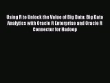 [PDF Download] Using R to Unlock the Value of Big Data: Big Data Analytics with Oracle R Enterprise