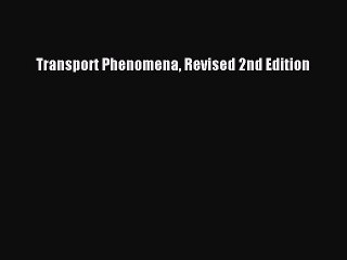 [PDF Download] Transport Phenomena Revised 2nd Edition [Download] Online