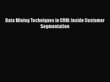 PDF Download Data Mining Techniques in CRM: Inside Customer Segmentation Download Full Ebook