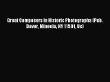 [PDF Download] Great Composers in Historic Photographs (Pub. Dover Mineola NY 11501 Us) [Download]