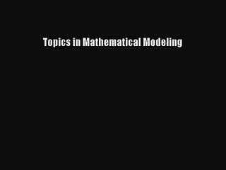 PDF Download Topics in Mathematical Modeling PDF Online