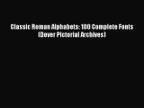 [PDF Download] Classic Roman Alphabets: 100 Complete Fonts (Dover Pictorial Archives) [PDF]