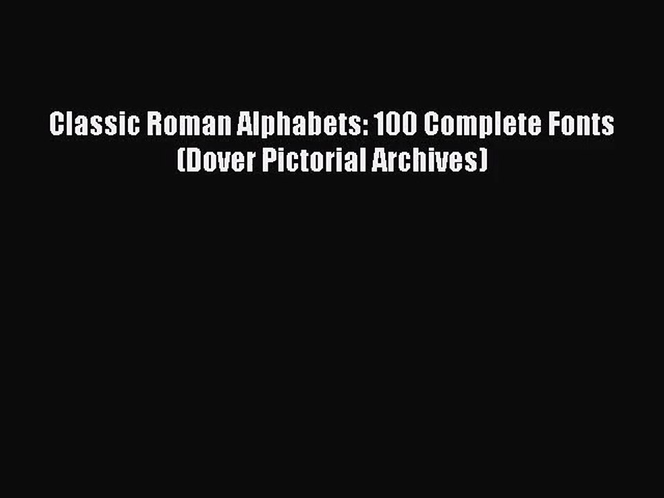 [PDF Download] Classic Roman Alphabets: 100 Complete Fonts (Dover Pictorial Archives) [PDF]