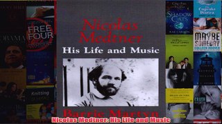Nicolas Medtner His Life and Music