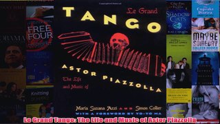Le Grand Tango The Life and Music of Astor Piazzolla