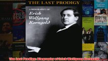 The Last Prodigy Biography of Erich Wolfgang Korngold