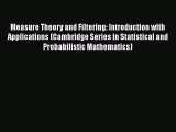 PDF Download Measure Theory and Filtering: Introduction with Applications (Cambridge Series