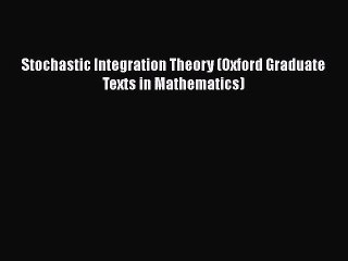 PDF Download Stochastic Integration Theory (Oxford Graduate Texts in Mathematics) PDF Full