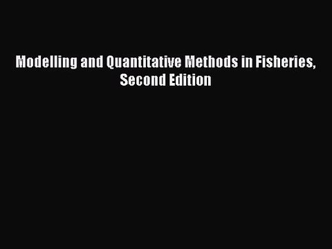 PDF Download Modelling and Quantitative Methods in Fisheries Second Edition Read Full Ebook