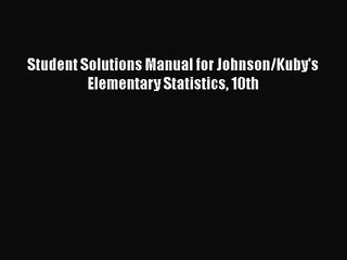 PDF Download Student Solutions Manual for Johnson/Kuby's Elementary Statistics 10th Download