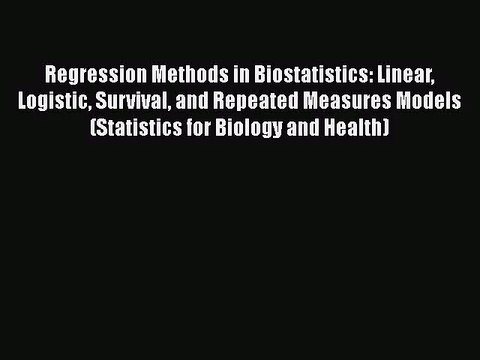 PDF Download Regression Methods in Biostatistics: Linear Logistic Survival and Repeated Measures