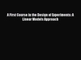PDF Download A First Course in the Design of Experiments: A Linear Models Approach PDF Online