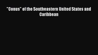 PDF Download Conus of the Southeastern United States and Caribbean Read Full Ebook